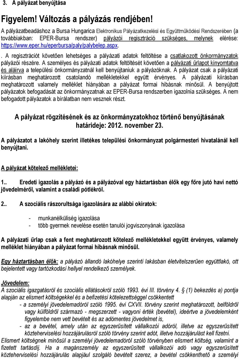 eper.hu/eperbursa/paly/palybelep.aspx.. A regisztrációt követően lehetséges a pályázati adatok feltöltése a csatlakozott önkormányzatok pályázói részére.