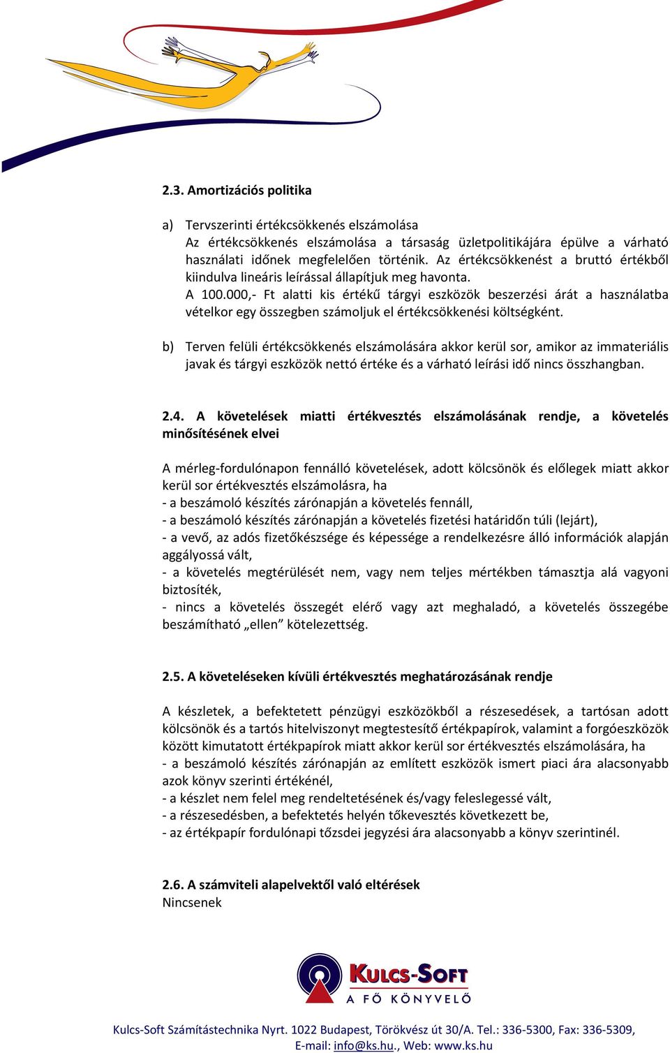 000,- Ft alatti kis értékű tárgyi eszközök beszerzési árát a használatba vételkor egy összegben számoljuk el értékcsökkenési költségként.