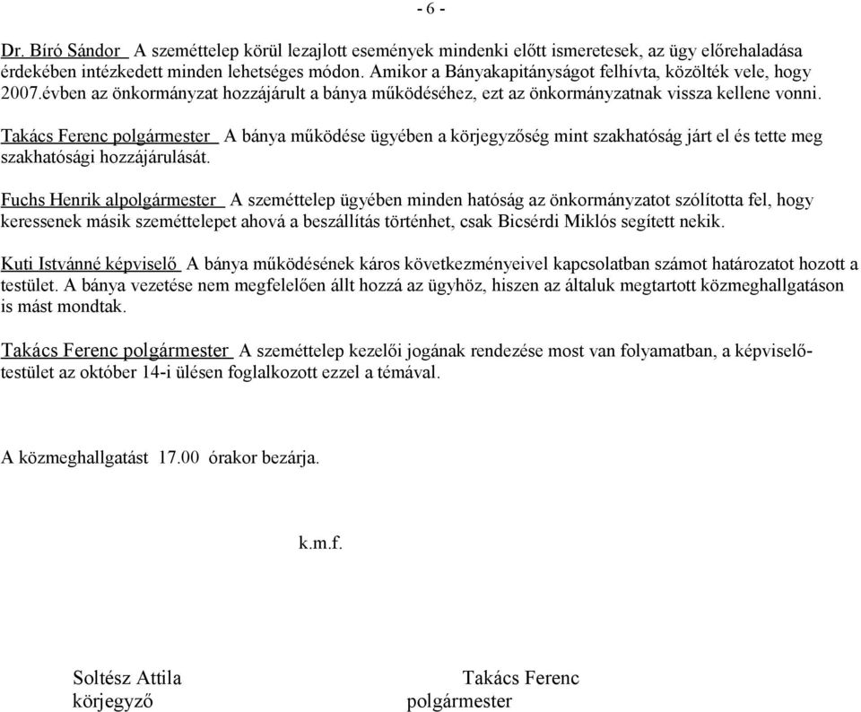 Takács Ferenc polgármester A bánya működése ügyében a körjegyzőség mint szakhatóság járt el és tette meg szakhatósági hozzájárulását.