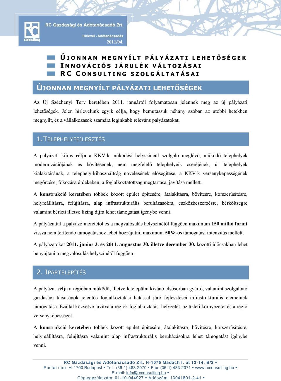 PÁLYÁZATI LEHETŐSÉGEK Az Új Széchenyi Terv keretében 2011. januártól folyamatosan jelennek meg az új pályázati lehetőségek.