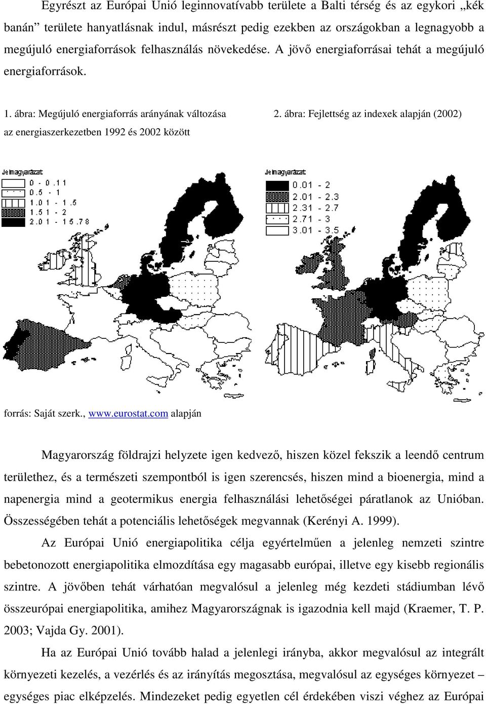 ábra: Fejlettség az indexek alapján (2002) az energiaszerkezetben 1992 és 2002 között forrás: Saját szerk., www.eurostat.