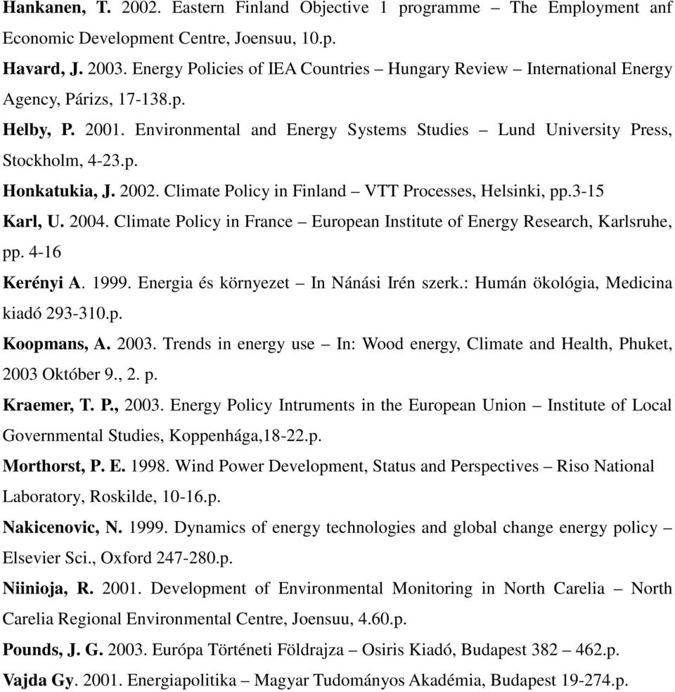 2002. Climate Policy in Finland VTT Processes, Helsinki, pp.3-15 Karl, U. 2004. Climate Policy in France European Institute of Energy Research, Karlsruhe, pp. 4-16 Kerényi A. 1999.