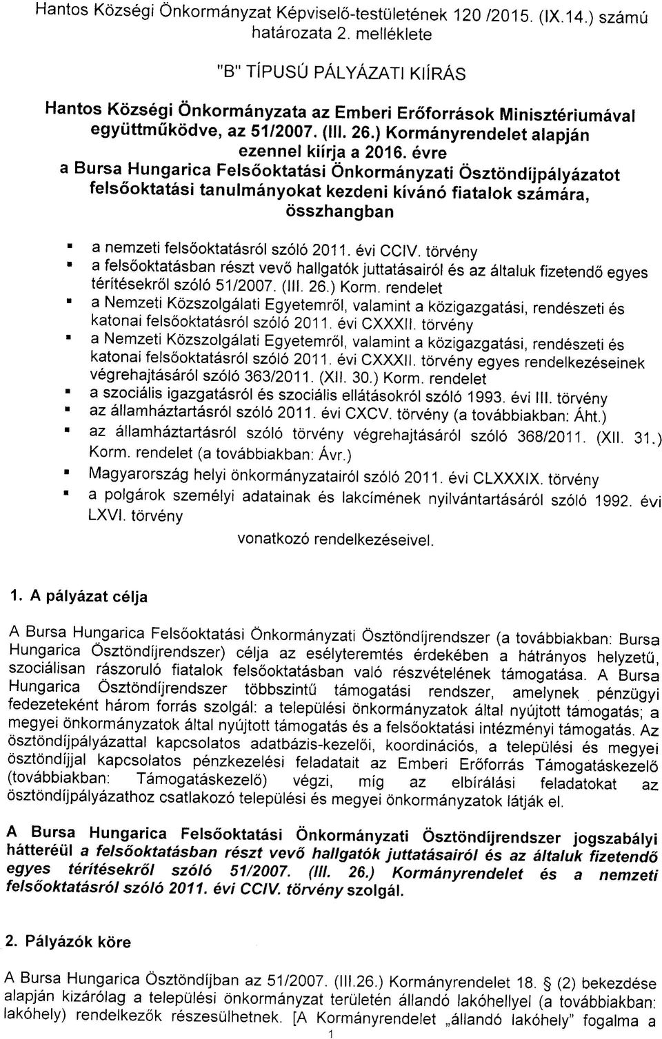 évre Burs Hungric Felsőokttási Önkormányzti Ösztöndíjpályáztot felsőokttási tnulmányokt kezdeni kívánó fitlok számár, összhngbn nemzeti felsőokttásról szóló 2011. évi CCIV.