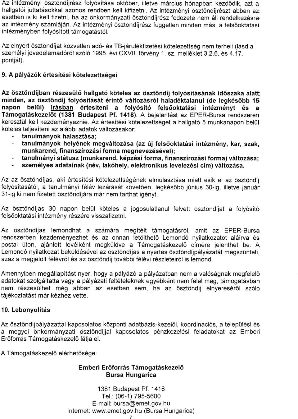 Az intézményi ösztöndíjrész független minden más, felsőokttási intézményben folyósított támogtástól.