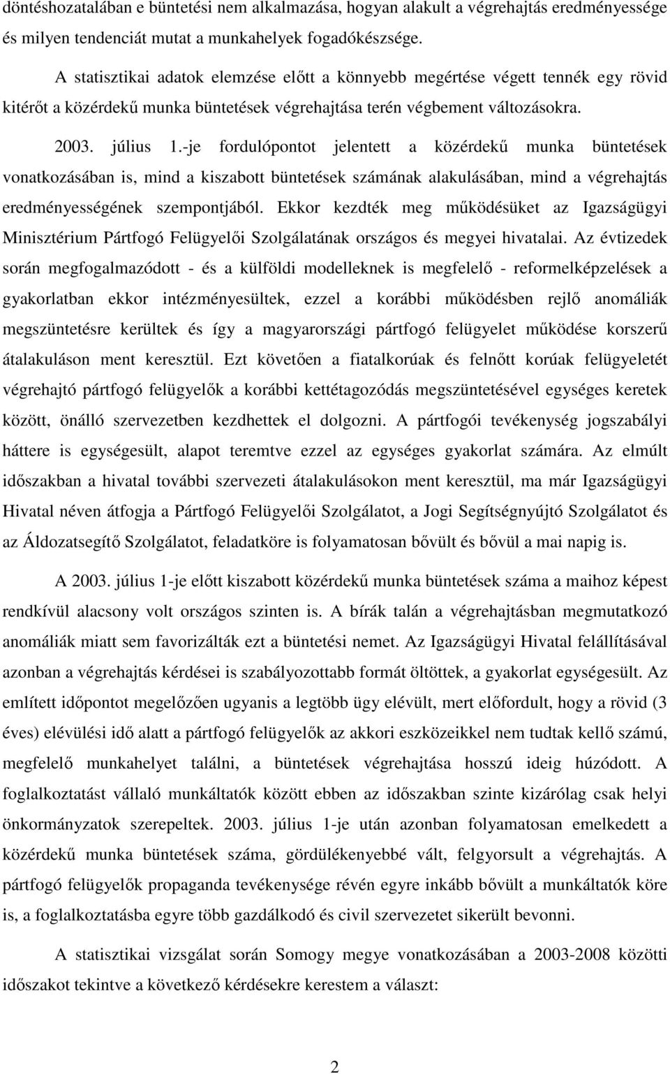 -je fordulópontot jelentett a közérdekű munka büntetések vonatkozásában is, mind a kiszabott büntetések számának alakulásában, mind a végrehajtás eredményességének szempontjából.