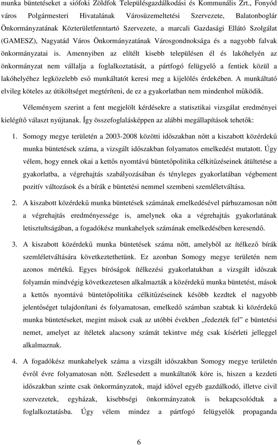 Önkormányzatának Városgondnoksága és a nagyobb falvak önkormányzatai is.