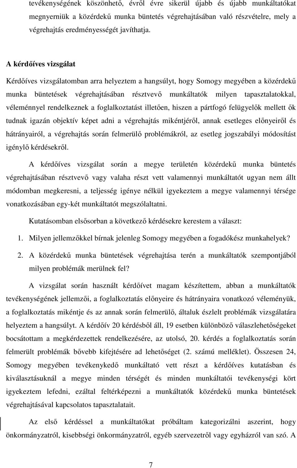 rendelkeznek a foglalkoztatást illetően, hiszen a pártfogó felügyelők mellett ők tudnak igazán objektív képet adni a végrehajtás mikéntjéről, annak esetleges előnyeiről és hátrányairól, a végrehajtás