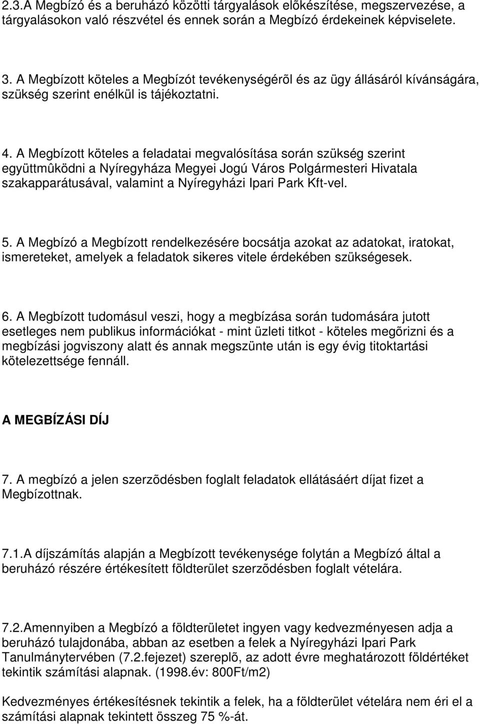 A Megbízott köteles a feladatai megvalósítása során szükség szerint együttmûködni a Nyíregyháza Megyei Jogú Város Polgármesteri Hivatala szakapparátusával, valamint a Nyíregyházi Ipari Park Kft-vel.