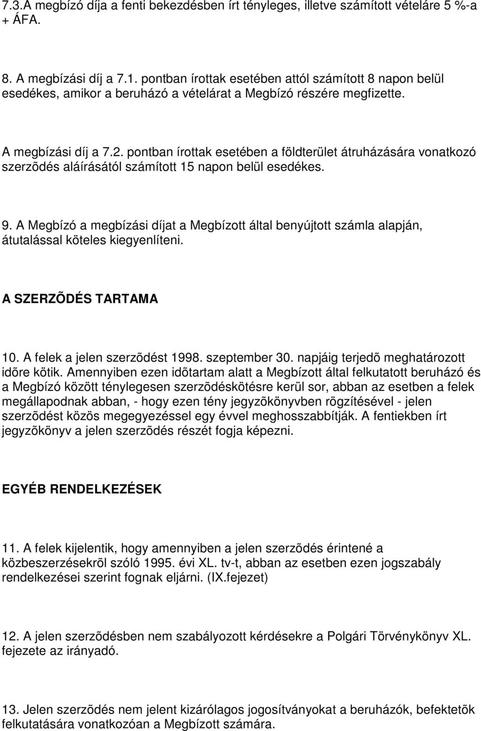 pontban írottak esetében a földterület átruházására vonatkozó szerzõdés aláírásától számított 15 napon belül esedékes. 9.