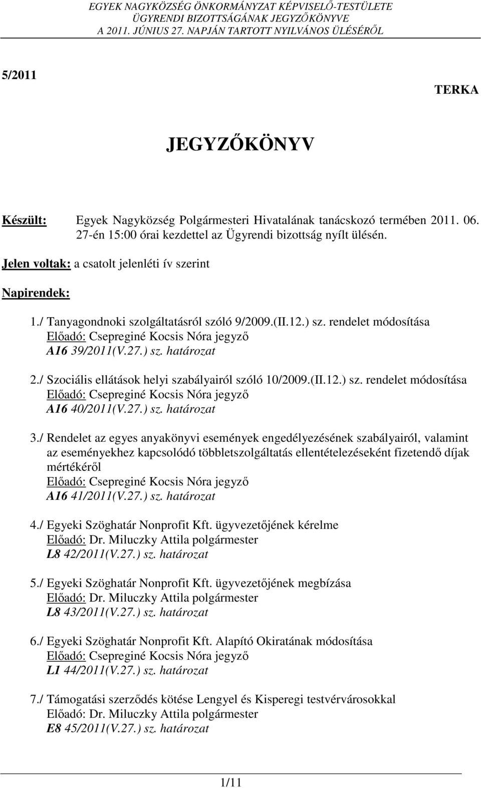 / Szociális ellátások helyi szabályairól szóló 10/2009.(II.12.) sz. rendelet módosítása A16 40/2011(V.27.) sz. határozat 3.