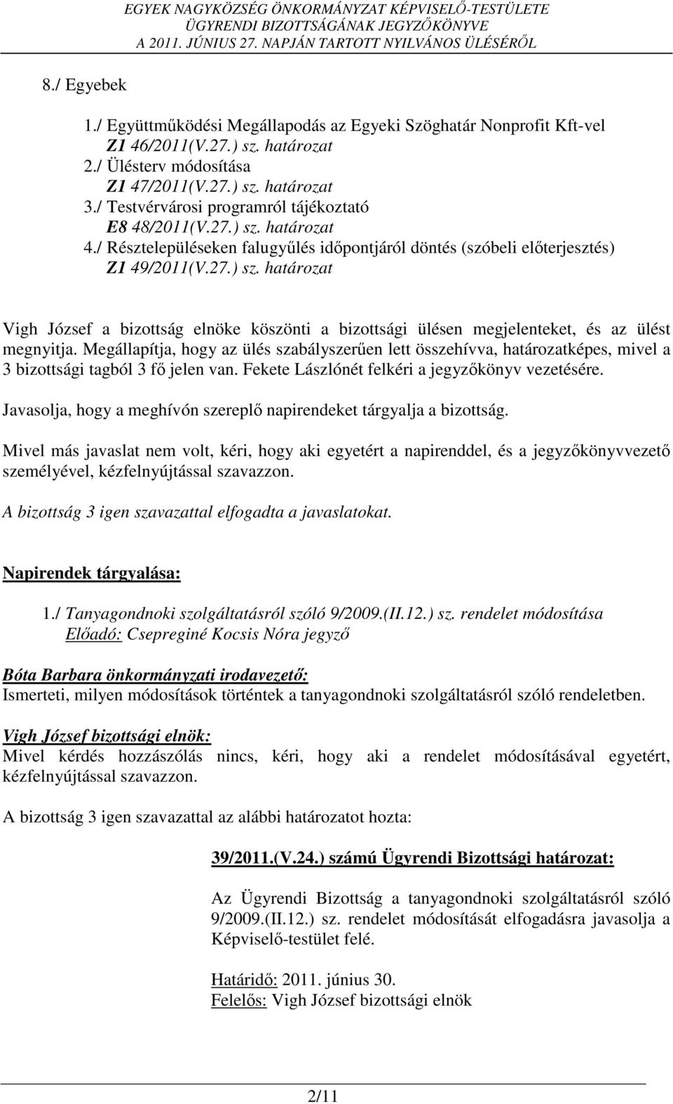 / Résztelepüléseken falugyűlés időpontjáról döntés (szóbeli előterjesztés) Z1 49/2011(V.27.) sz.