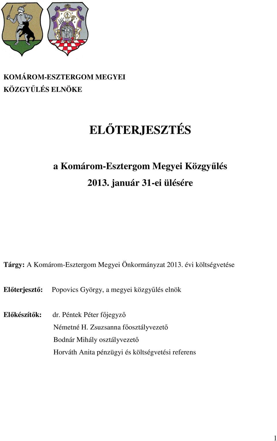 évi költségvetése Előterjesztő: Popovics György, a megyei közgyűlés elnök Előkészítők: dr.