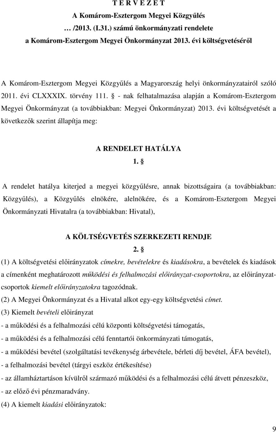 - nak felhatalmazása alapján a Komárom-Esztergom Megyei Önkormányzat (a továbbiakban: Megyei Önkormányzat) 2013. évi költségvetését a következők szerint állapítja meg: A RENDELET HATÁLYA 1.