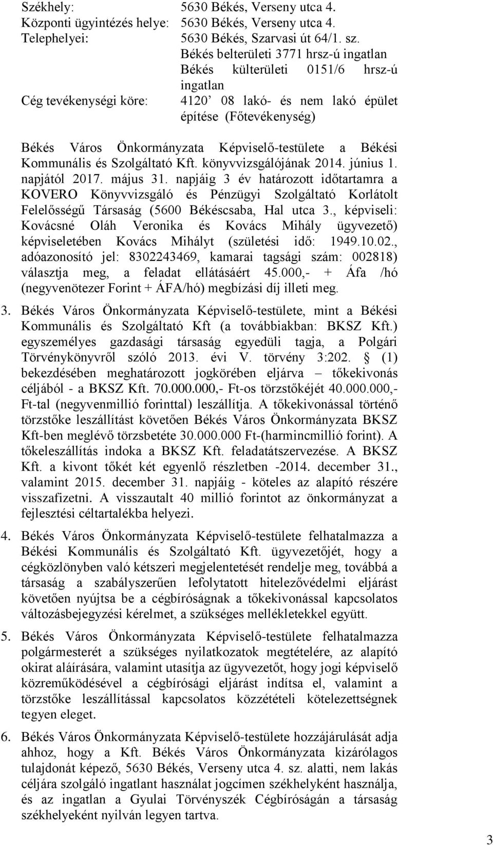 Képviselő-testülete a Békési Kommunális és Szolgáltató Kft. könyvvizsgálójának 2014. június 1. napjától 2017. május 31.