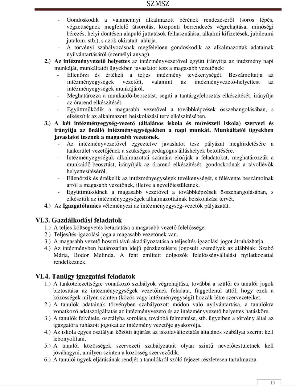 - A törvényi szabályozásnak megfelelően gondoskodik az alkalmazottak adatainak nyilvántartásáról (személyi anyag). 2.