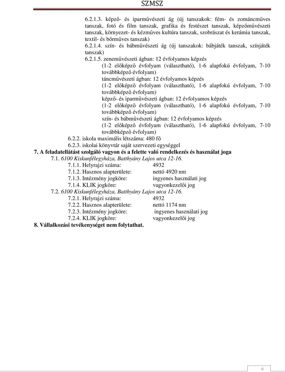 és kerámia tanszak, textil- és bőrműves tanszak) 6.2.1.4. szín- és bábművészeti ág (új tanszakok: bábjáték tanszak, színjáték tanszak) 6.2.1.5.