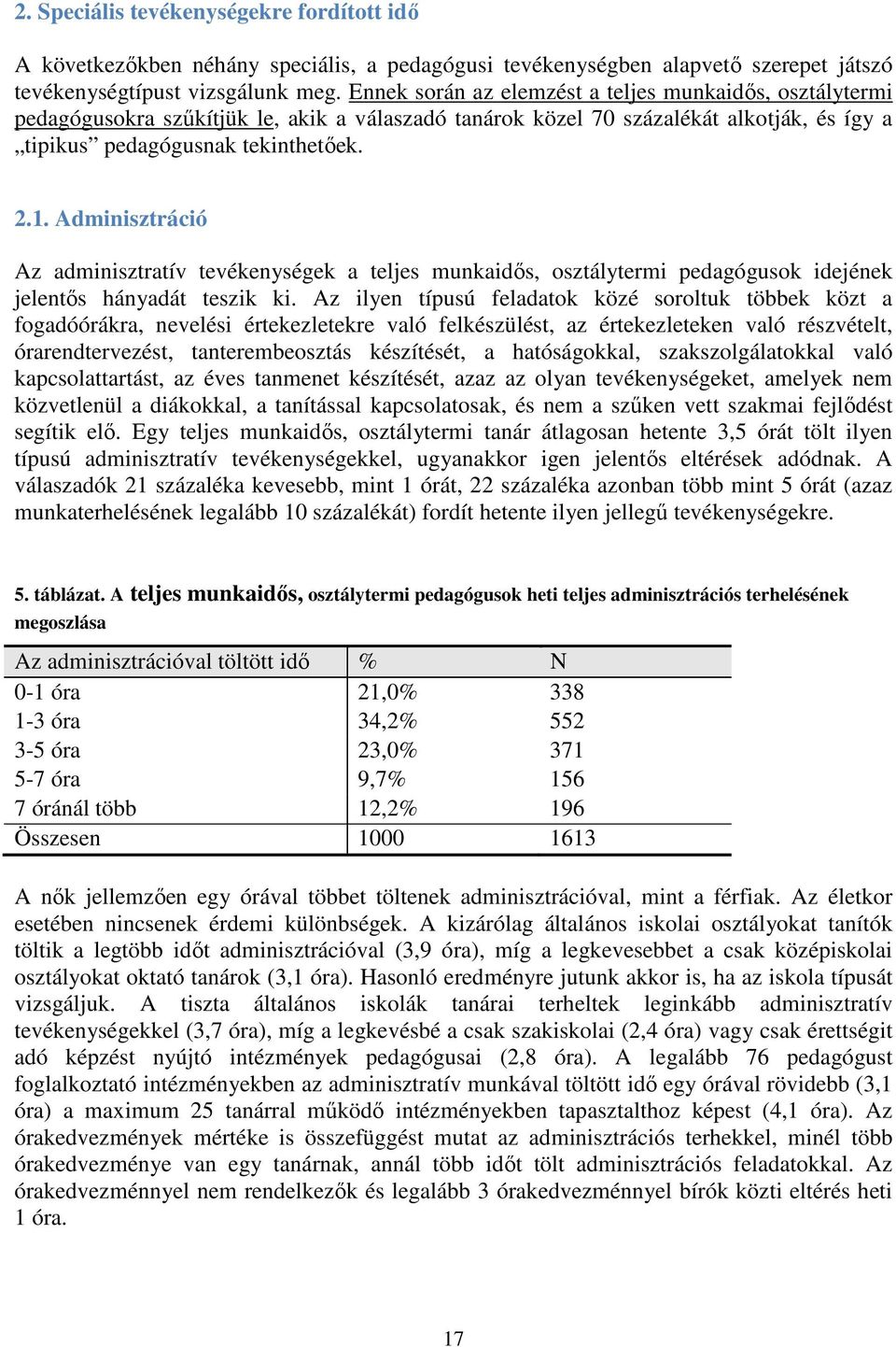 Adminisztráció Az adminisztratív tevékenységek a teljes munkaidıs, osztálytermi pedagógusok idejének jelentıs hányadát teszik ki.