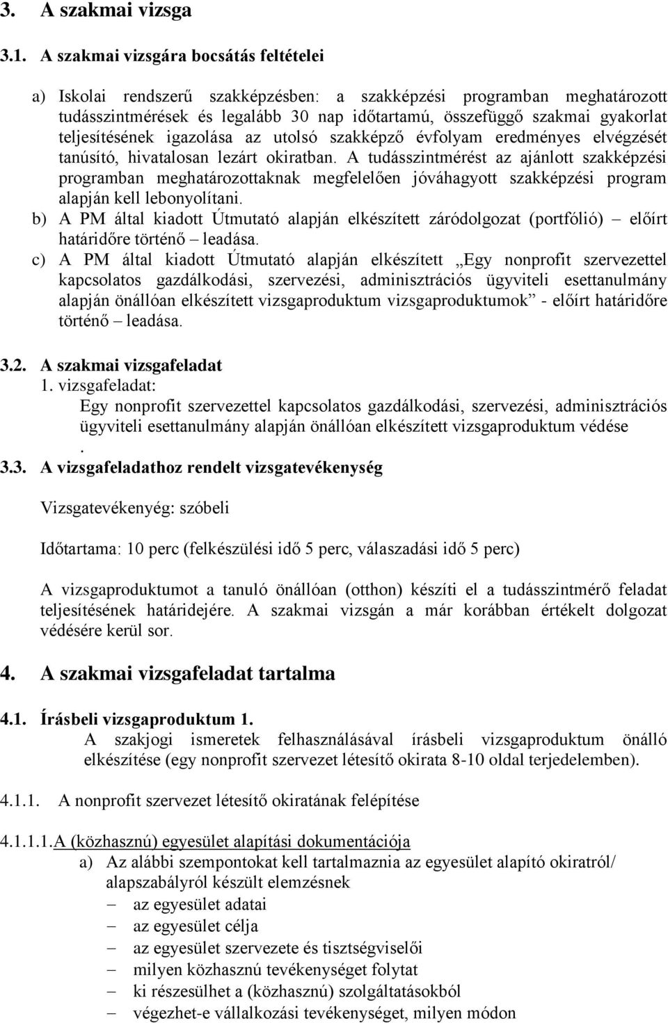 teljesítésének igazolása az utolsó szakképző évfolyam eredményes elvégzését tanúsító, hivatalosan lezárt okiratban.