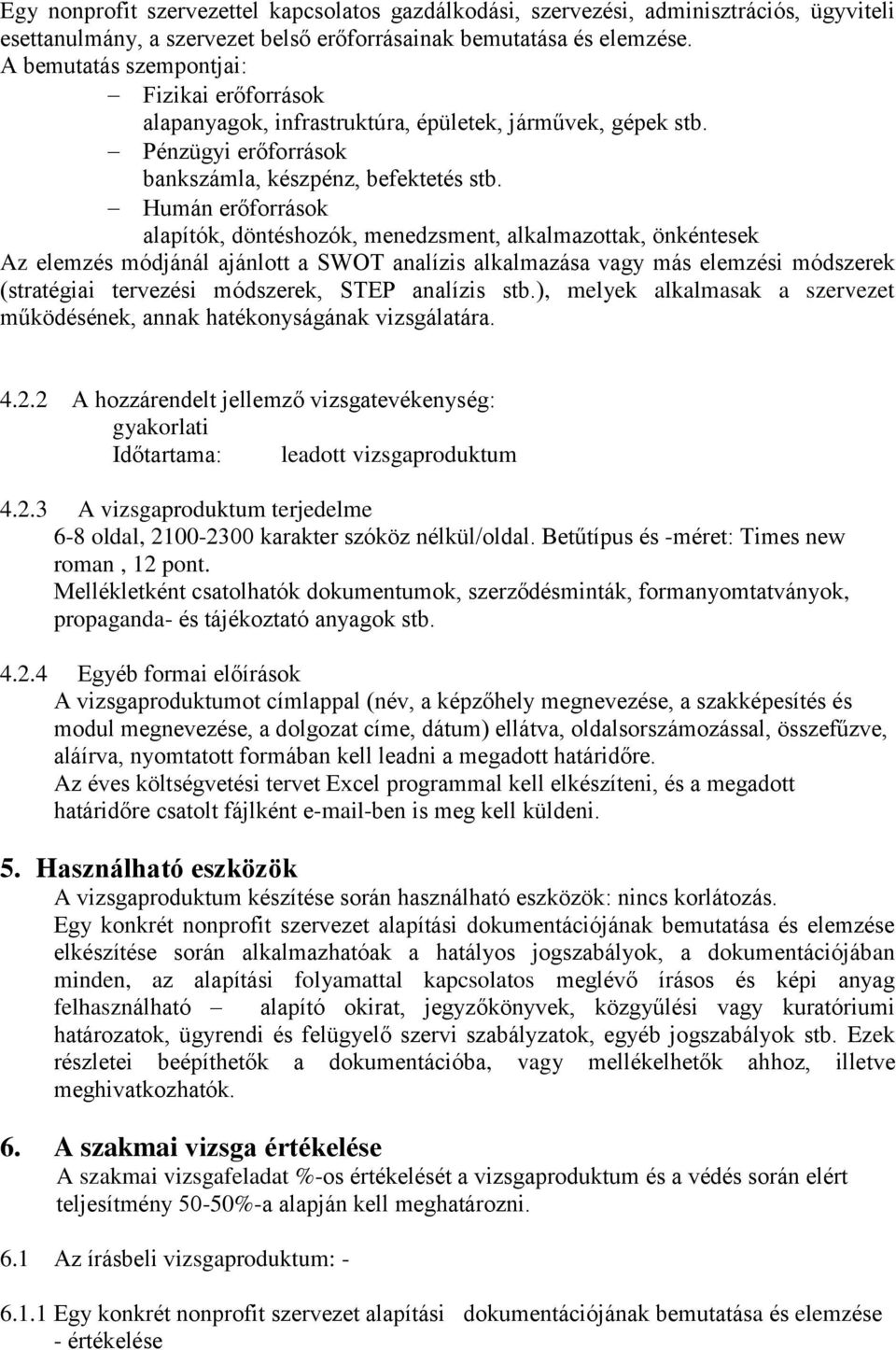 Humán erőforrások alapítók, döntéshozók, menedzsment, alkalmazottak, önkéntesek Az elemzés módjánál ajánlott a SWOT analízis alkalmazása vagy más elemzési módszerek (stratégiai tervezési módszerek,