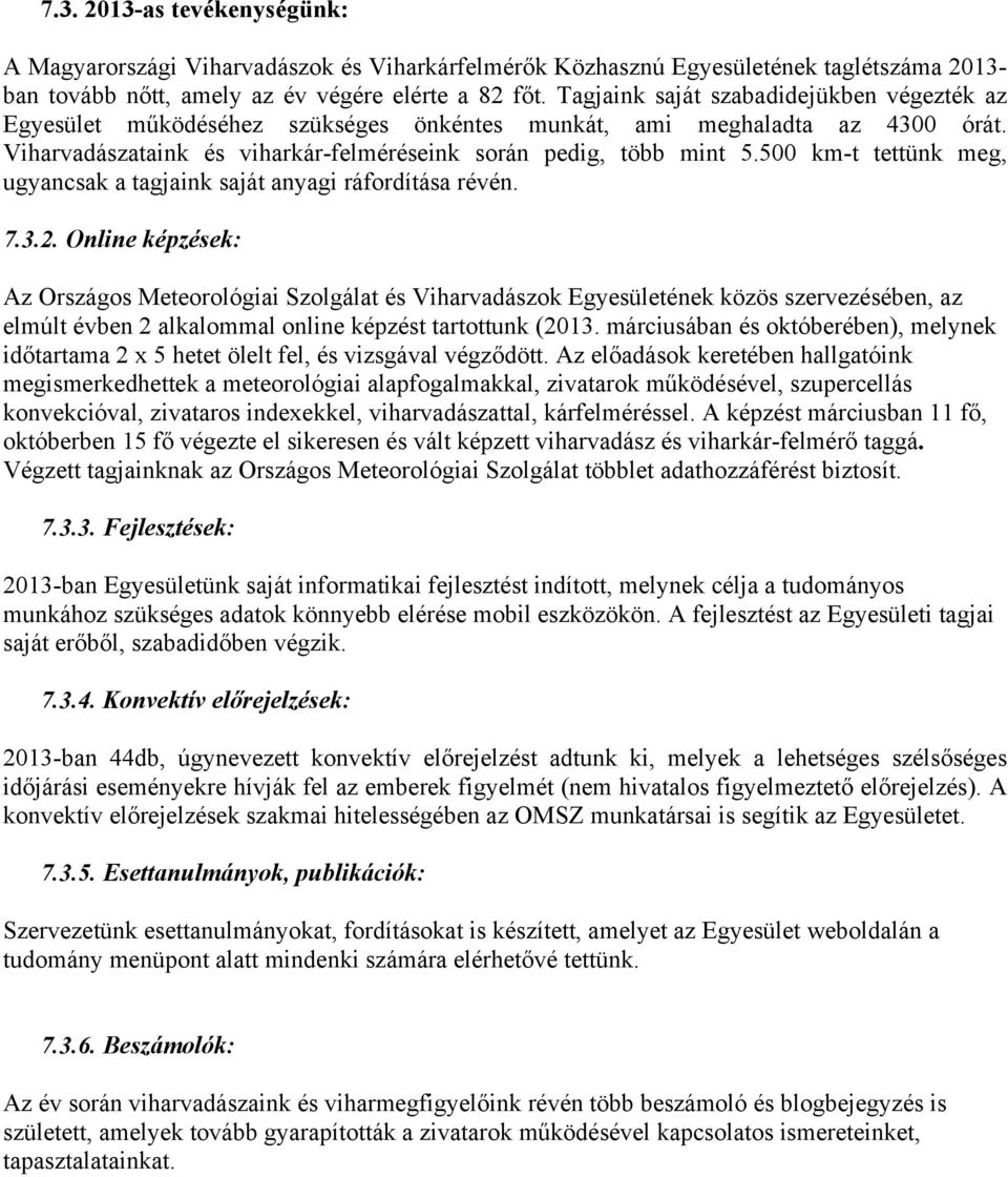 500 km-t tettünk meg, ugyancsak a tagjaink saját anyagi ráfordítása révén. 7.3.2.