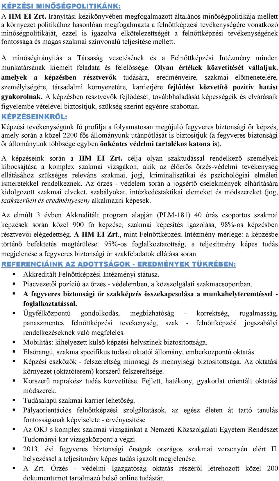 igazolva elkötelezettségét a felnőttképzési tevékenységének fontossága és magas szakmai színvonalú teljesítése mellett.