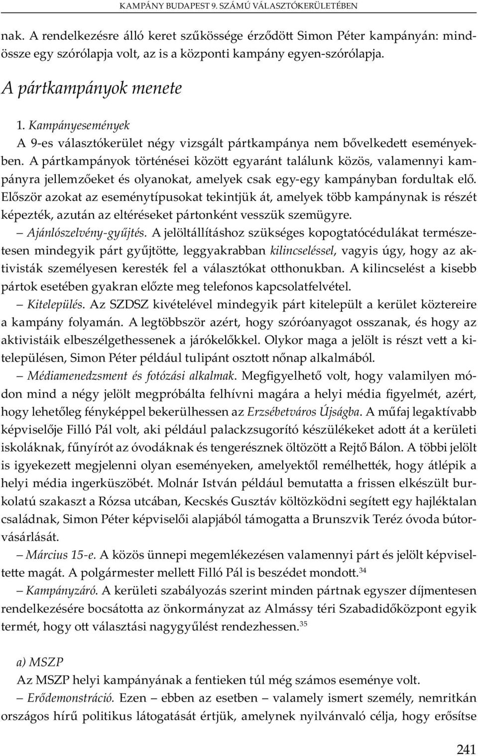 Kitelepülés. A SZDSZ v v m y ü ü m y y m. A bb, y ó ó y, y v b j ó. O y m j v - ü, S m P u u m bó. Médiamenedzsment és fotózási alkalmak.