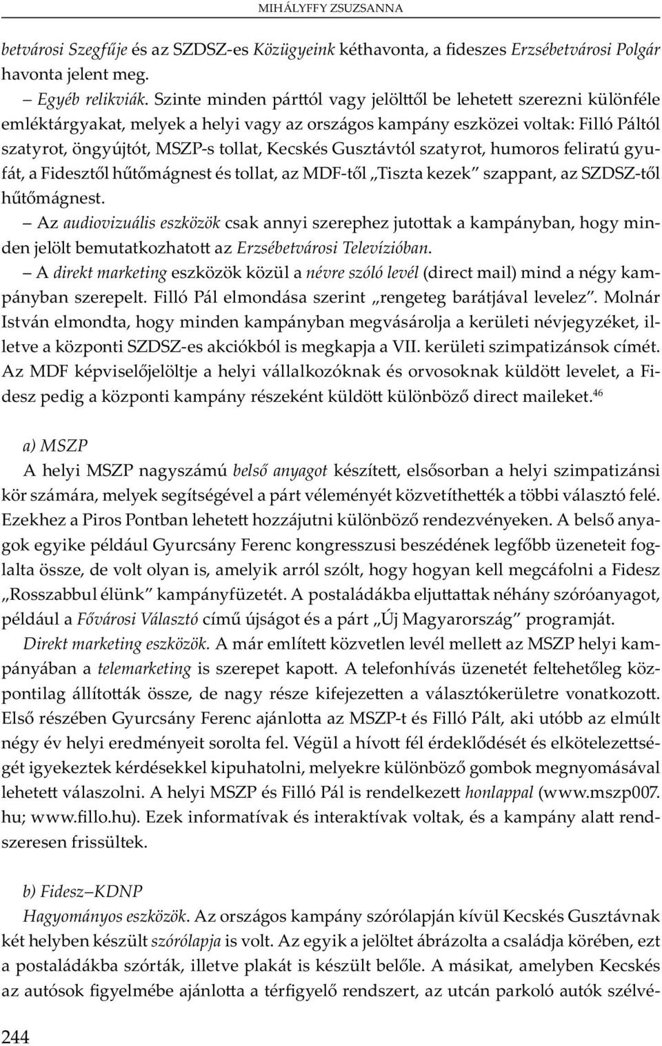 A direkt marketing ü névre szóló levél ( m ) m y m- yb. F ó P m b j v v. M I v m, y m m yb m v j ü vj y, - v SZDSZ- ó bó m j VII. ü m m. A MDF v j j y v ó v ü v, F - m y ü ü b m.