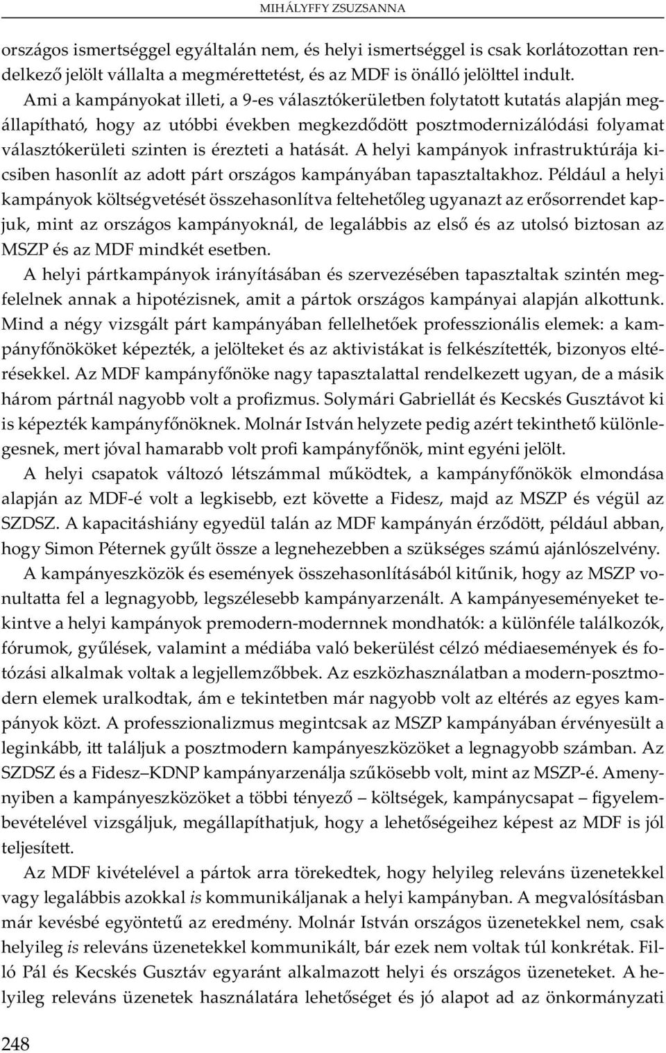 A y v ó mm m, m y m j MDF- v bb, v F, m j MSZP v ü SZDSZ. A y y ü MDF m y, u bb, y S m P y bb ü m j ó v y. A m y m y bó, y MSZP v - u y bb, bb m y.