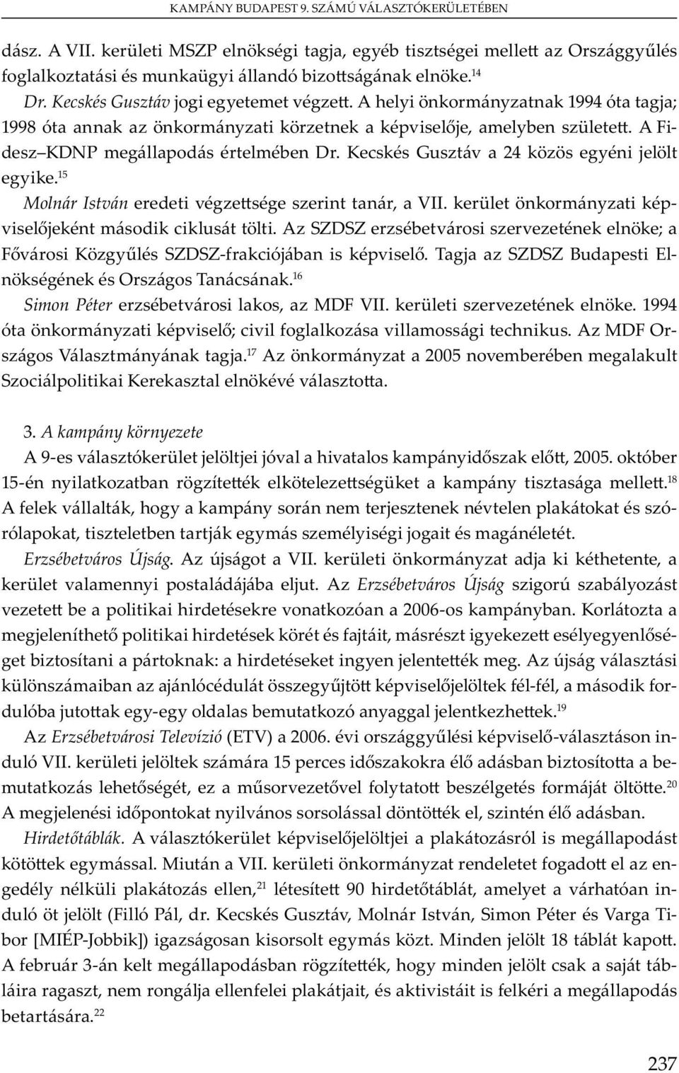 17 A m y 2005 v mb b m u S K v v. 3. A kampány környezete A 9- v ó ü j j jóv v m y, 2005. ób 15- y b ü m y m. 18 A v, y m y m j v ó- ó, b j ym m y j m. Erzsébetváros Újság. A j VII.