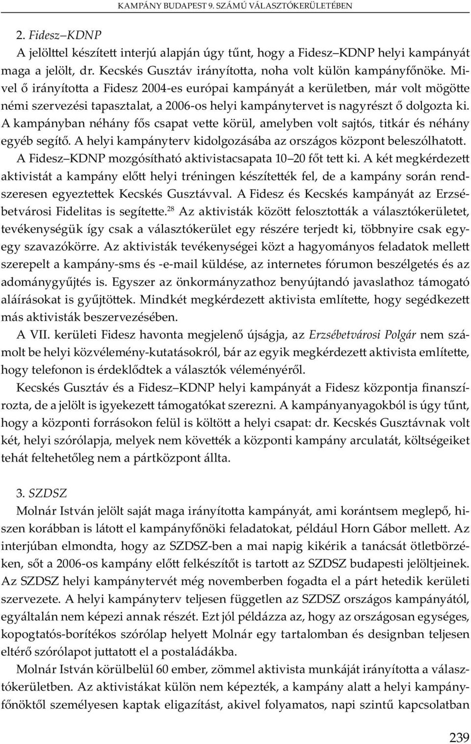 E y m y b y j ó j v m ó y j. M m v m, y m v b v b. A VII. ü F v m j j j, Erzsébetvárosi Polgár m m b y v m y- u ó, b y m v m, y v ó v m y. K Gu v F KDNP y m y F j -, j y m ó. A m y y bó y, y ü y :.