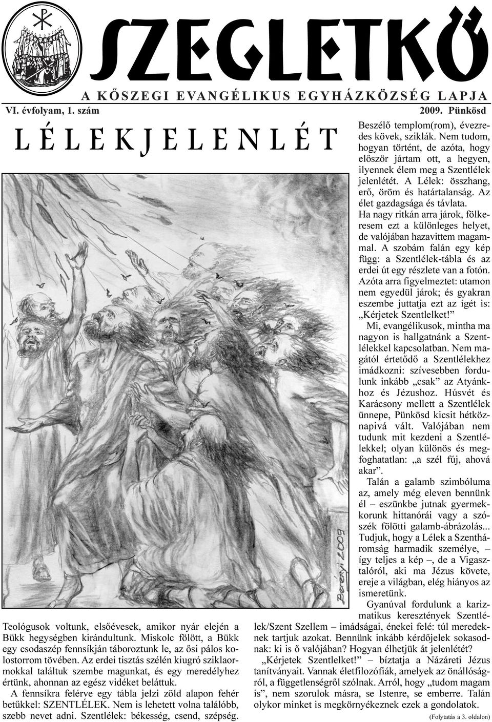 Az erdei tisztás szélén kiugró sziklaormokkal találtuk szembe magunkat, és egy meredélyhez értünk, ahonnan az egész vidéket beláttuk.