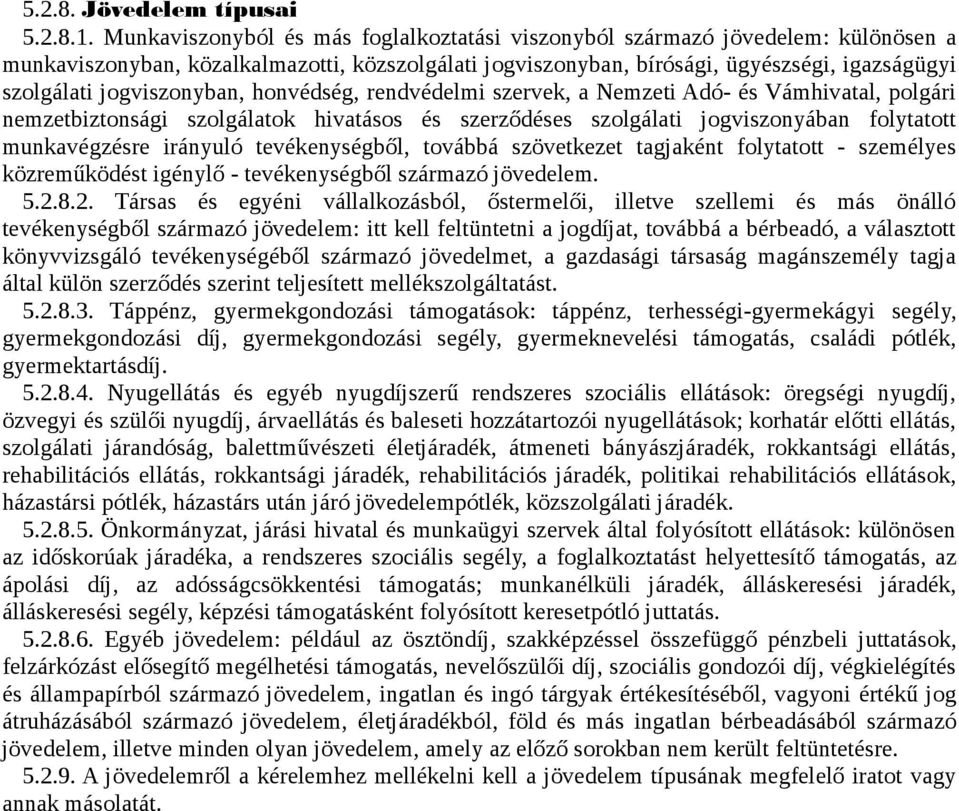 jogviszonyban, honvédség, rendvédelmi szervek, a Nemzeti Adó- és Vámhivatal, polgári nemzetbiztonsági szolgálatok hivatásos és szerződéses szolgálati jogviszonyában folytatott munkavégzésre irányuló