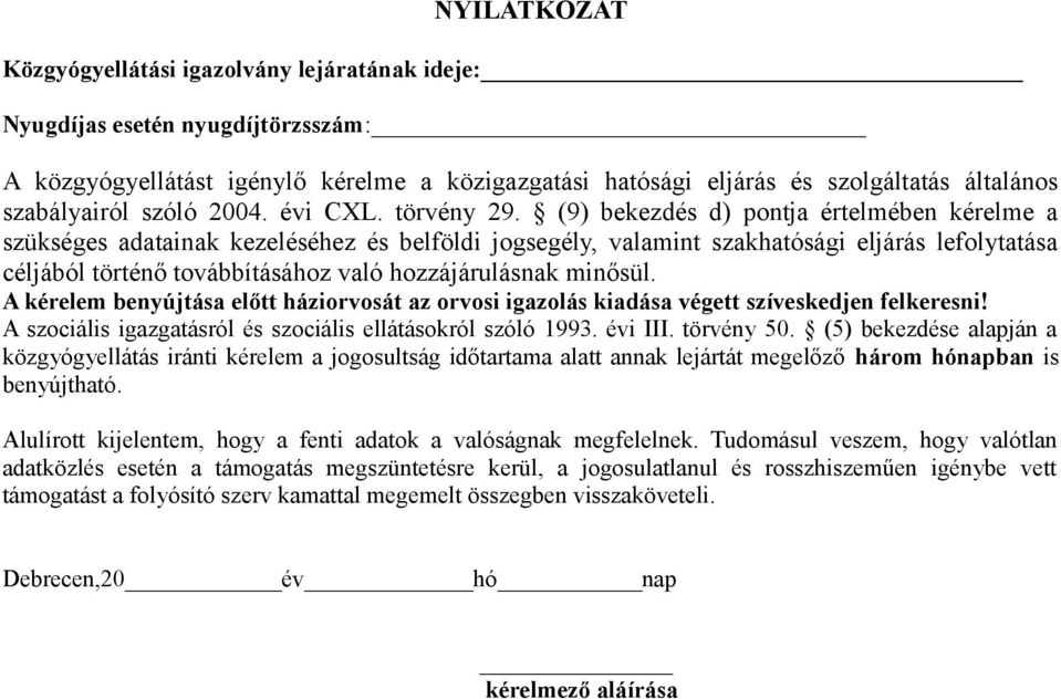 (9) bekezdés d) pontja értelmében kérelme a szükséges adatainak kezeléséhez és belföldi jogsegély, valamint szakhatósági eljárás lefolytatása céljából történő továbbításához való hozzájárulásnak