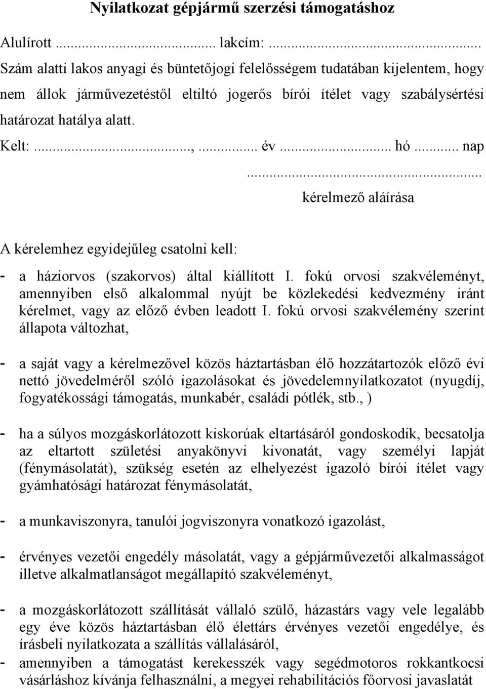 .. hó... nap... kérelmező aláírása A kérelemhez egyidejűleg csatolni kell: - a háziorvos (szakorvos) által kiállított I.