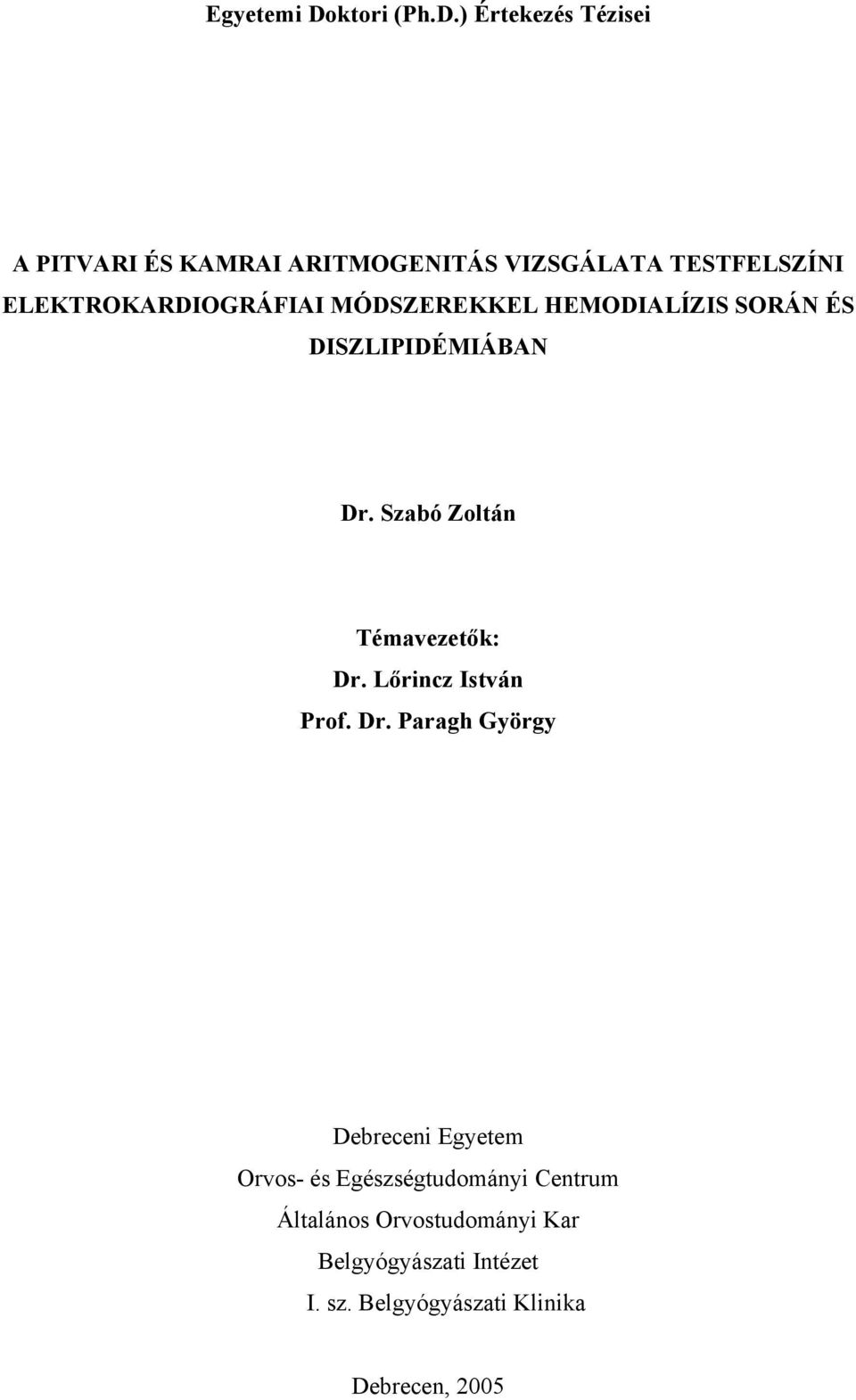 ) Értekezés Tézisei A PITVARI ÉS KAMRAI ARITMOGENITÁS VIZSGÁLATA TESTFELSZÍNI ELEKTROKARDIOGRÁFIAI