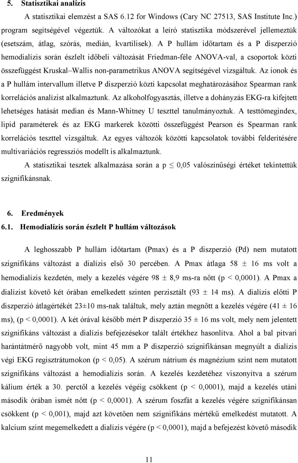 A P hullám id tartam és a P diszperzió hemodialízis során észlelt id beli változását Friedman-féle ANOVA-val, a csoportok közti összefüggést Kruskal Wallis non-parametrikus ANOVA segítségével