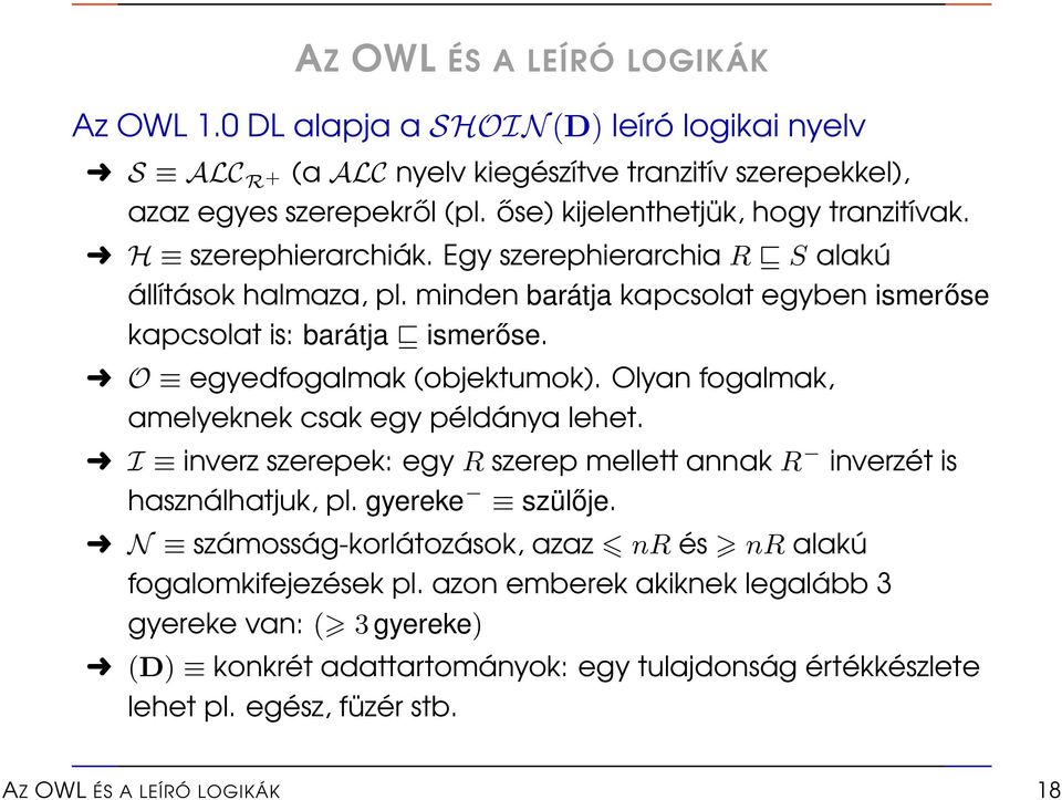 O egyedfogalmak (objektumok). Olyan fogalmak, amelyeknek csak egy példánya lehet. I inverz szerepek: egy R szerep mellett annak R inverzét is használhatjuk, pl. gyereke szülője.