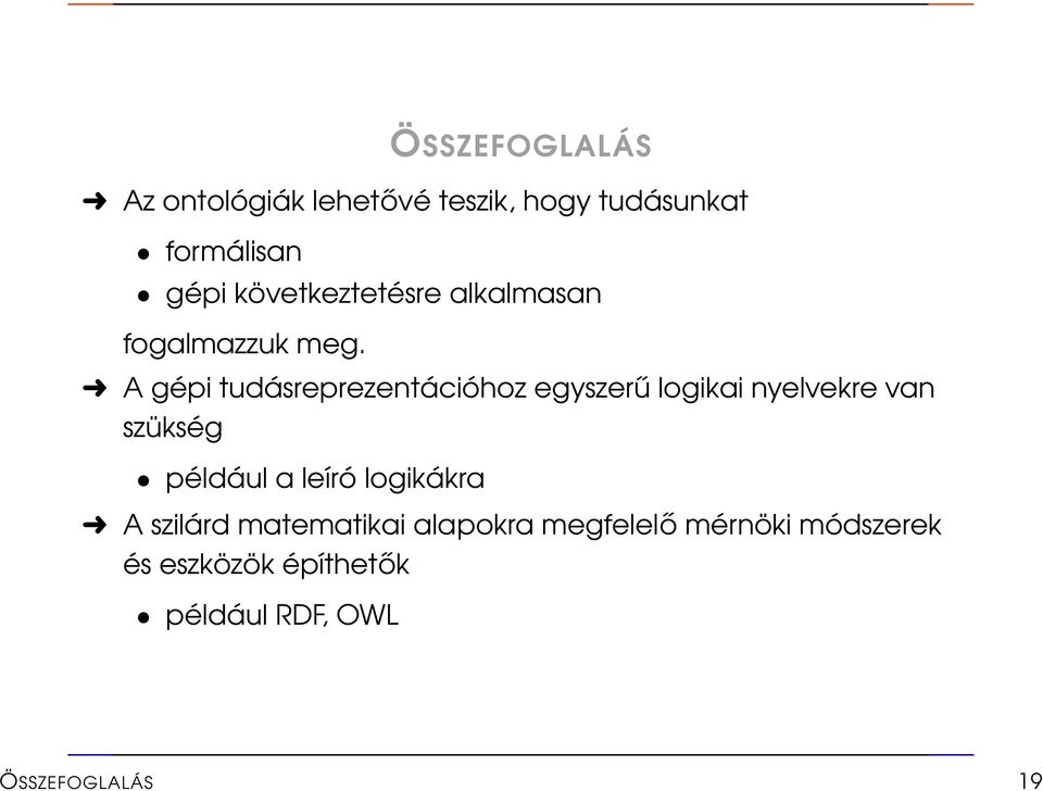A gépi tudásreprezentációhoz egyszerű logikai nyelvekre van szükség például a