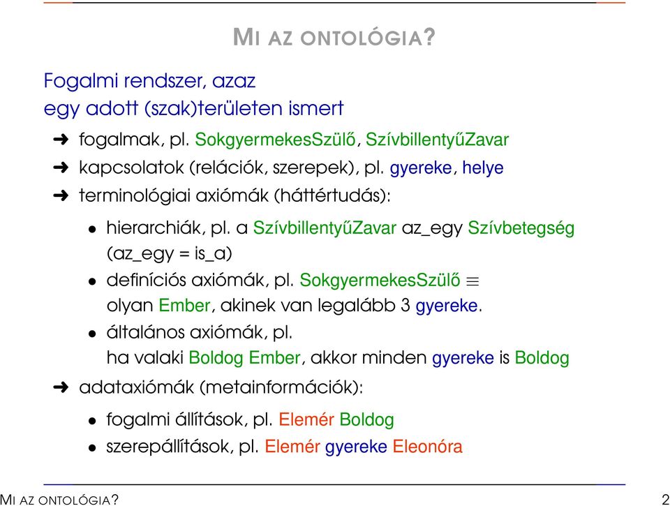 a SzívbillentyűZavar az_egy Szívbetegség (az_egy = is_a) definíciós axiómák, pl. SokgyermekesSzülő olyan Ember, akinek van legalább 3 gyereke.