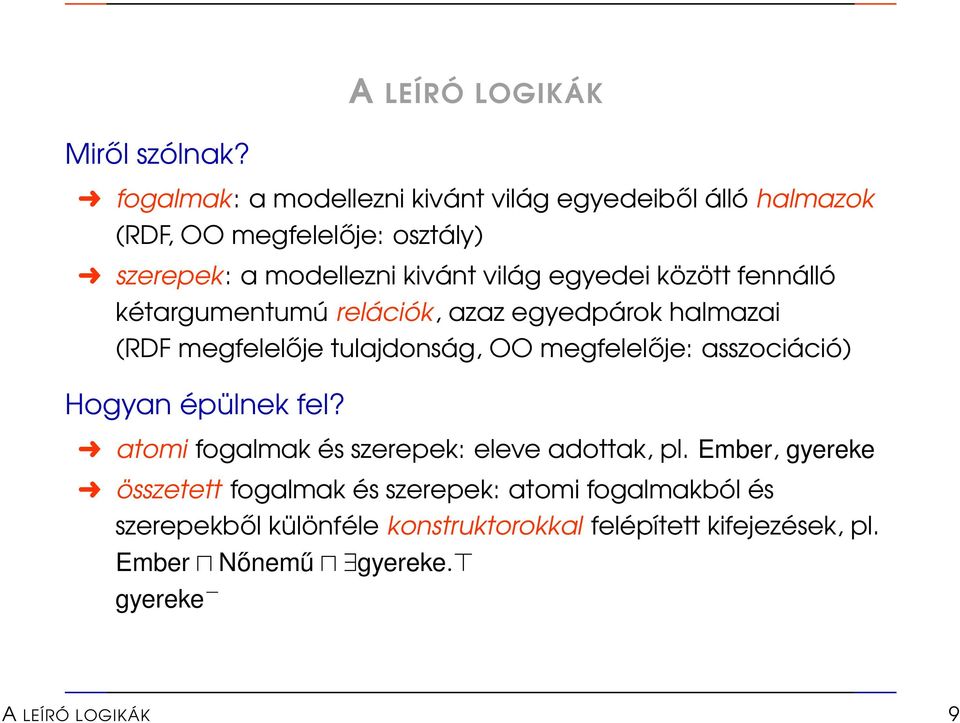 között fennálló kétargumentumú relációk, azaz egyedpárok halmazai (RDF megfelelője tulajdonság, OO megfelelője: asszociáció) Hogyan