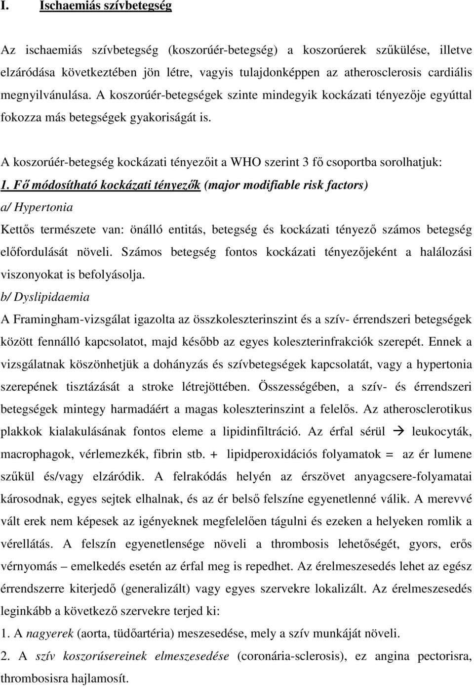 A koszorúérbetegség kockázati tényezőit a WHO szerint 3 fő csoportba sorolhatjuk: 1.