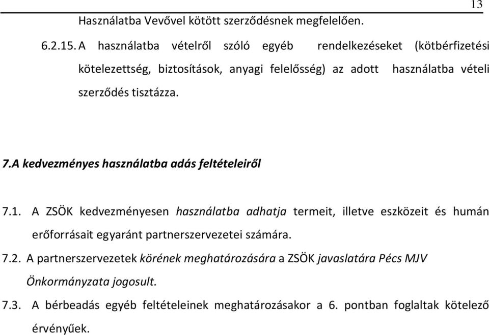 szerződés tisztázza. 7.A kedvezményes használatba adás feltételeiről 7.1.