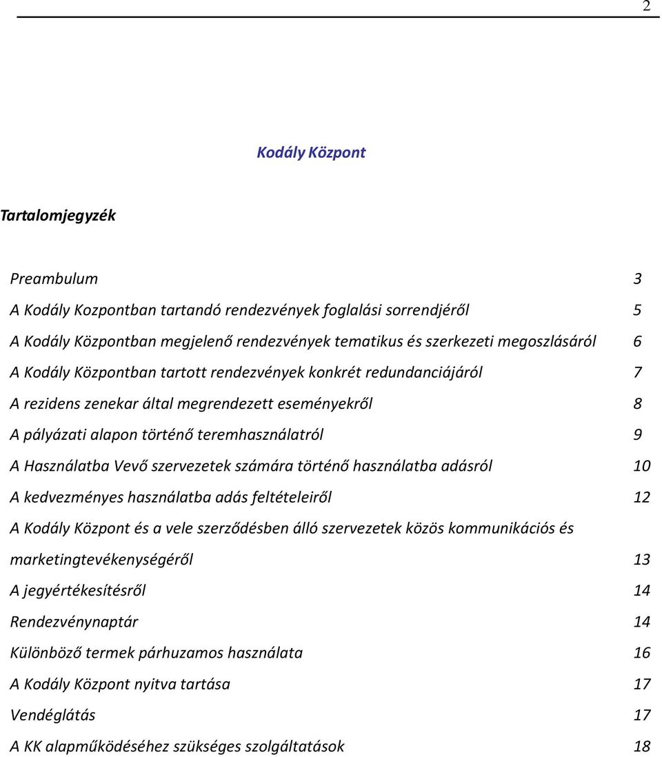 szervezetek számára történő használatba adásról 10 A kedvezményes használatba adás feltételeiről 12 A Kodály Központ és a vele szerződésben álló szervezetek közös kommunikációs és