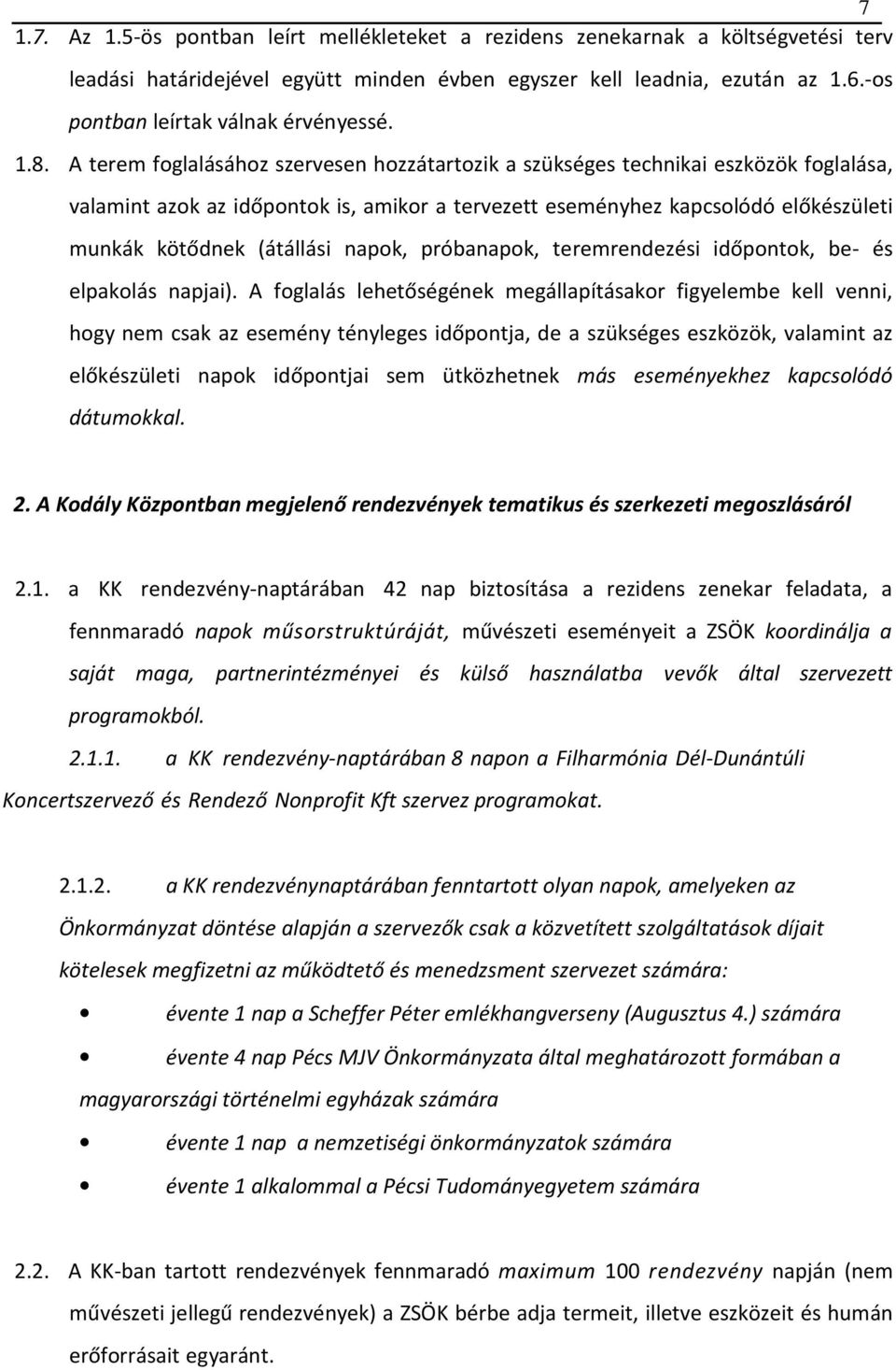 A terem foglalásához szervesen hozzátartozik a szükséges technikai eszközök foglalása, valamint azok az időpontok is, amikor a tervezett eseményhez kapcsolódó előkészületi munkák kötődnek (átállási