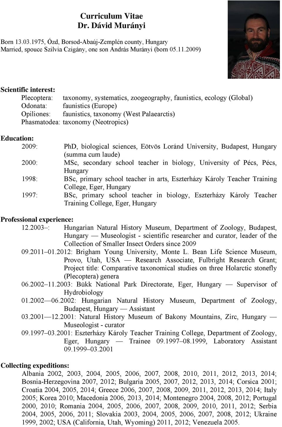 taxonomy (Neotropics) Education: 2009: PhD, biological sciences, Eötvös Loránd University, Budapest, Hungary (summa cum laude) 2000: MSc, secondary school teacher in biology, University of Pécs,