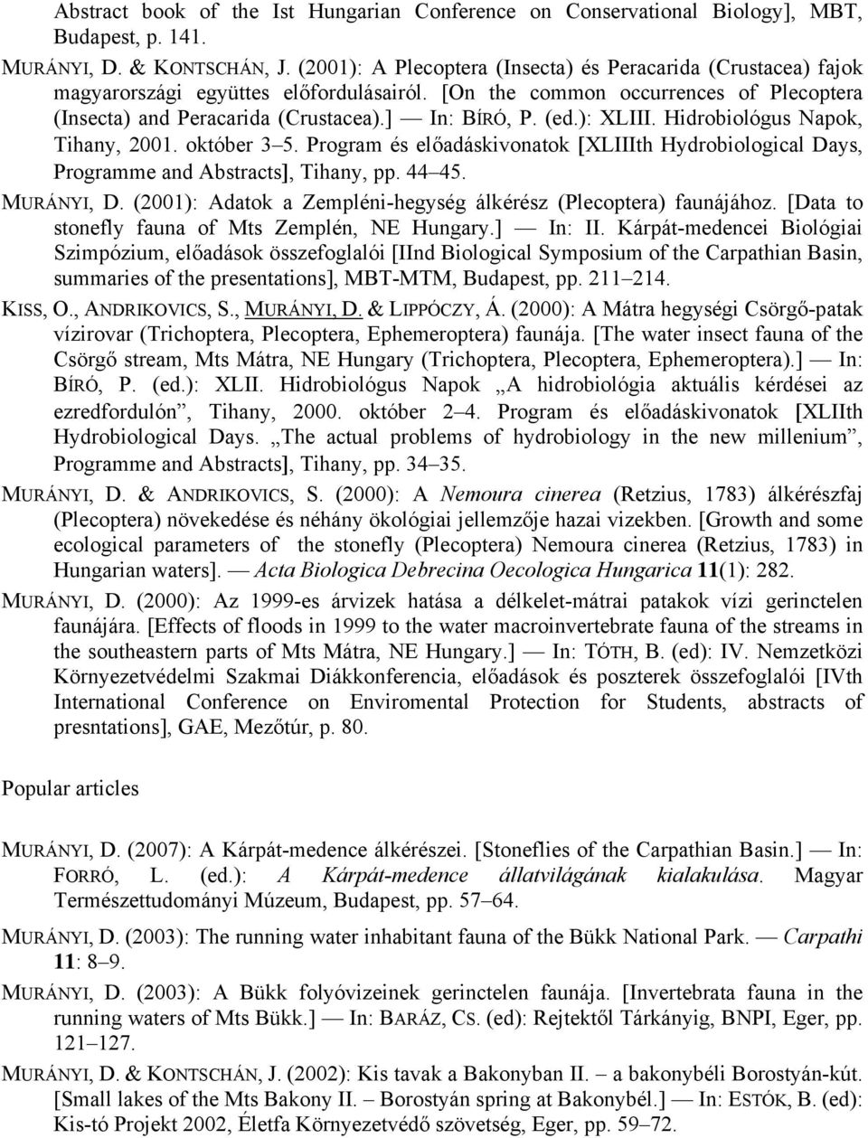 (ed.): XLIII. Hidrobiológus Napok, Tihany, 2001. október 3 5. Program és előadáskivonatok XLIIIth Hydrobiological Days, Programme and Abstracts, Tihany, pp. 44 45. MURÁNYI, D.