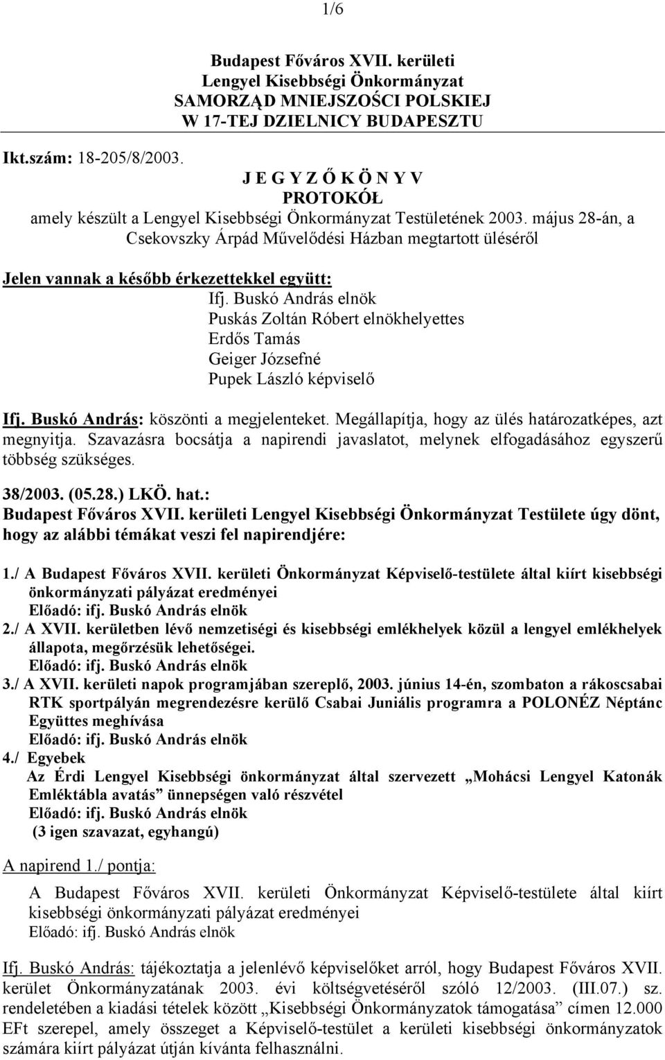 május 28-án, a Csekovszky Árpád Művelődési Házban megtartott üléséről Jelen vannak a később érkezettekkel együtt: Ifj.