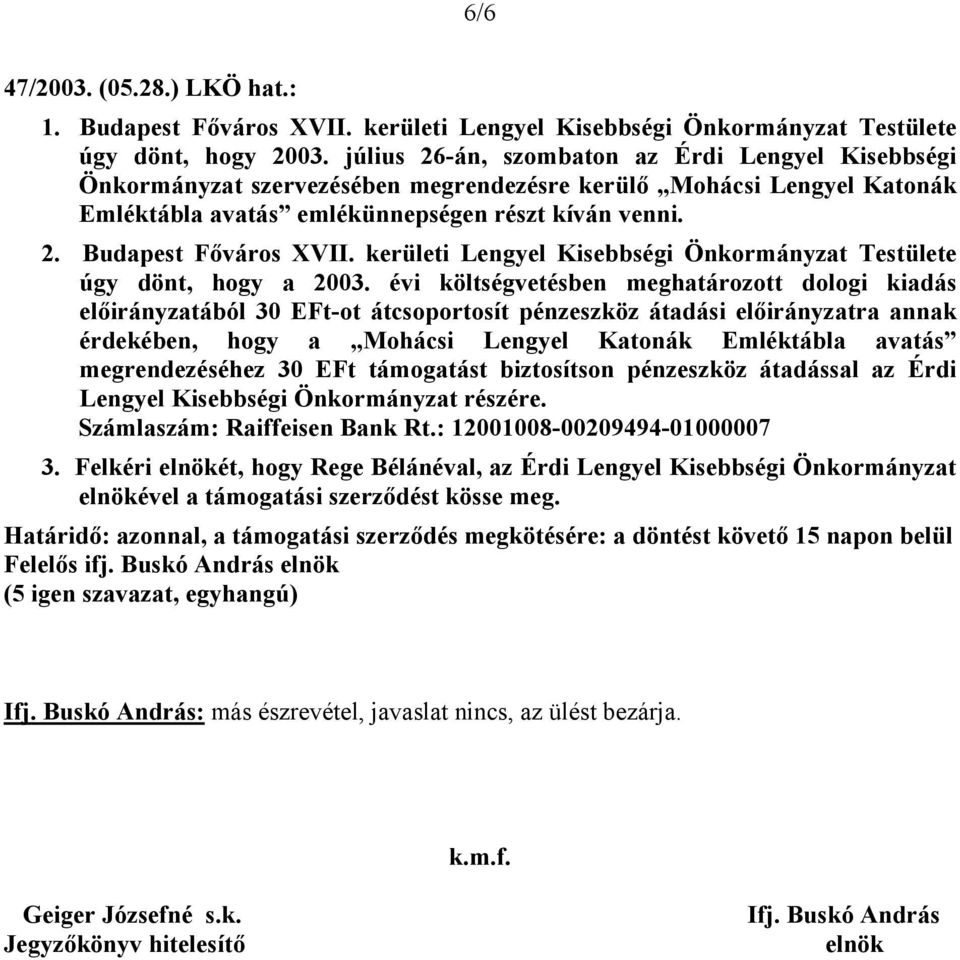 kerületi Lengyel Kisebbségi Önkormányzat Testülete úgy dönt, hogy a 2003.