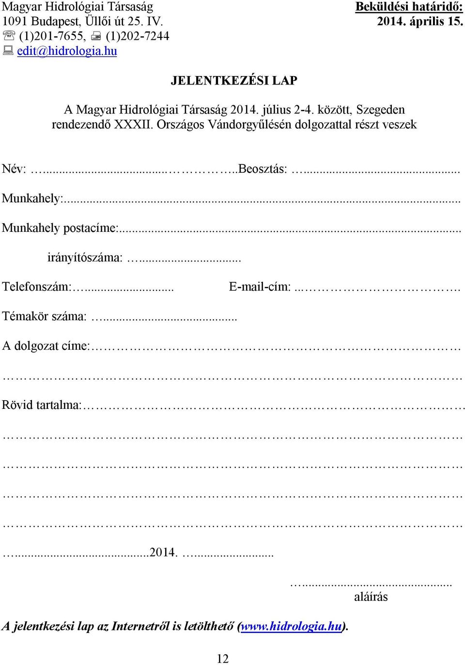 között, Szegeden rendezendő XXXII. Országos Vándorgyűlésén dolgozattal részt veszek Név:.....Beosztás:... Munkahely:.