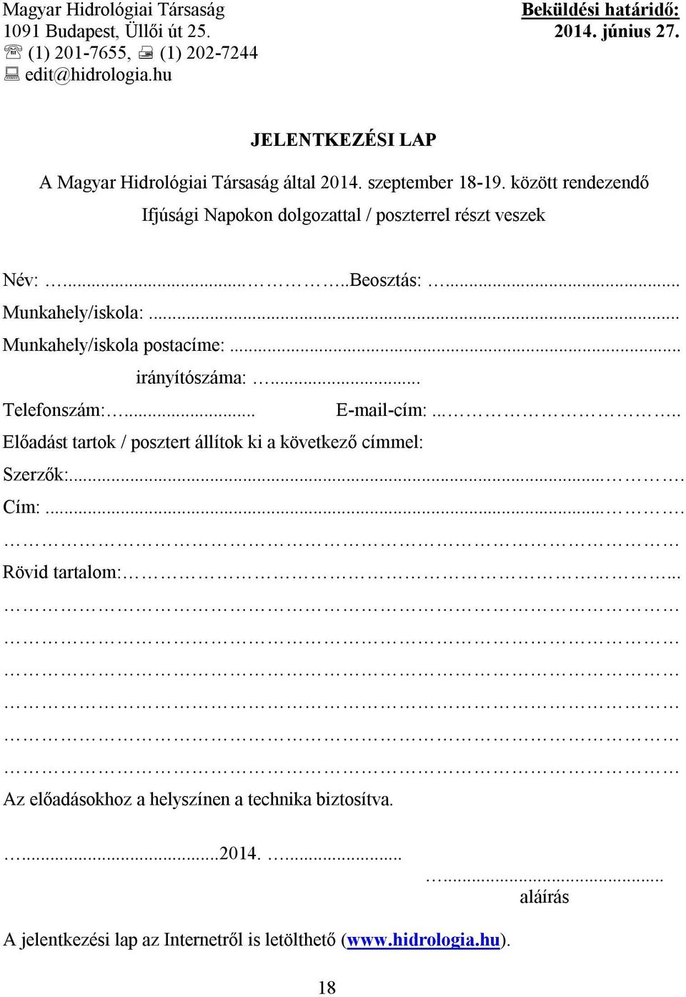 ....Beosztás:... Munkahely/iskola:... Munkahely/iskola postacíme:... irányítószáma:... Telefonszám:... E-mail-cím:.